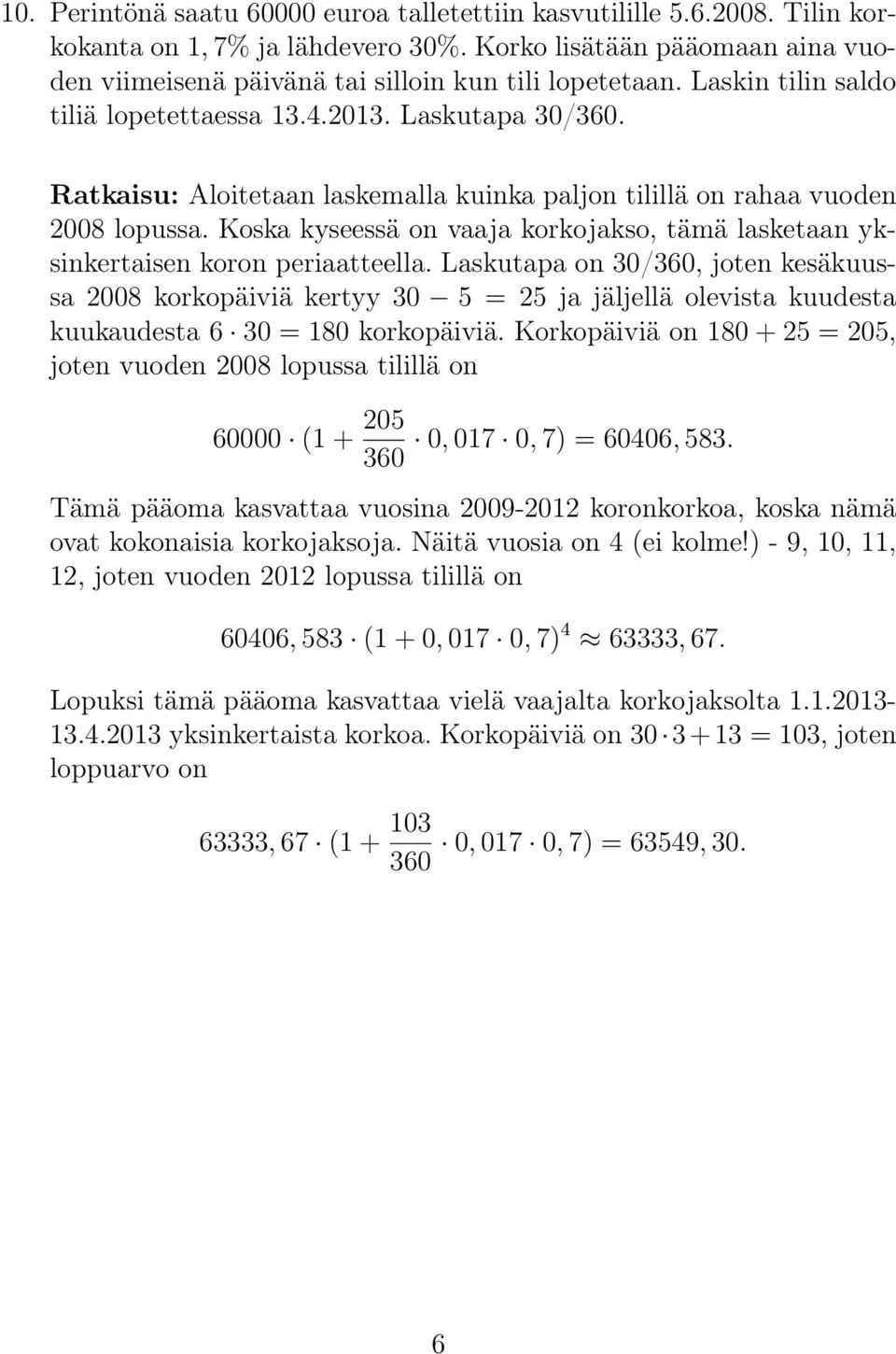 Koska kyseessä on vaaja korkojakso, tämä lasketaan yksinkertaisen koron periaatteella.