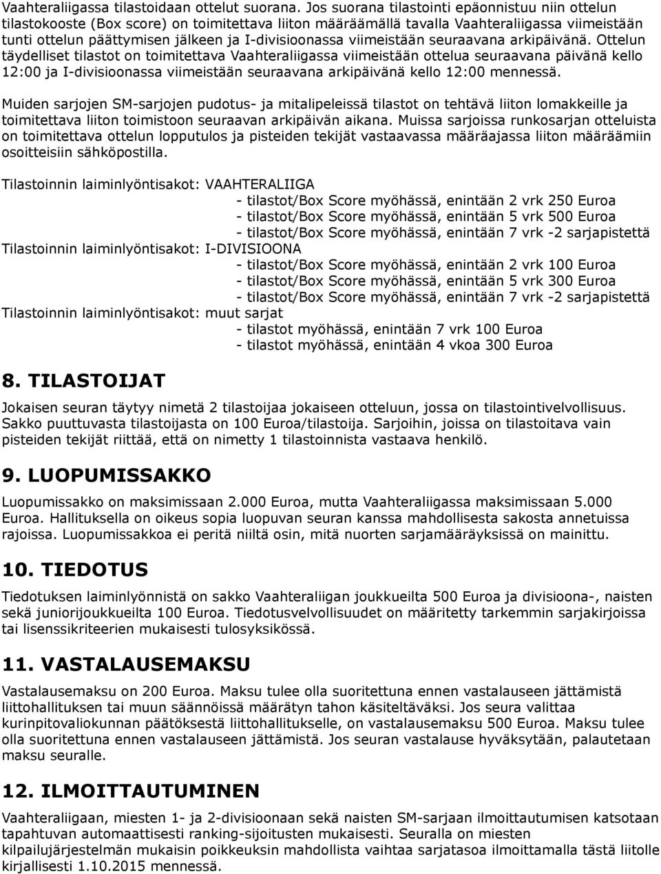 viimeistään seuraavana arkipäivänä.