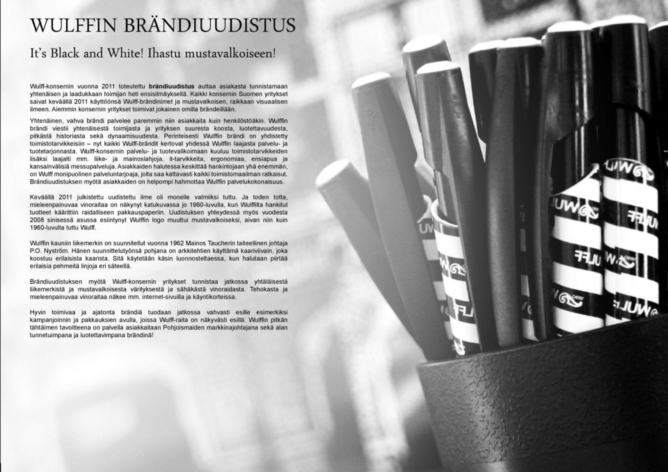 Kaikki konsernin Suomen yritykset saivat keväällä 2011 käyttöönsä Wulff-brändinimet ja mustavalkoisen, raikkaan visuaalisen ilmeen. Aiemmin konsernin yritykset toimivat jokainen omilla brändeillään.