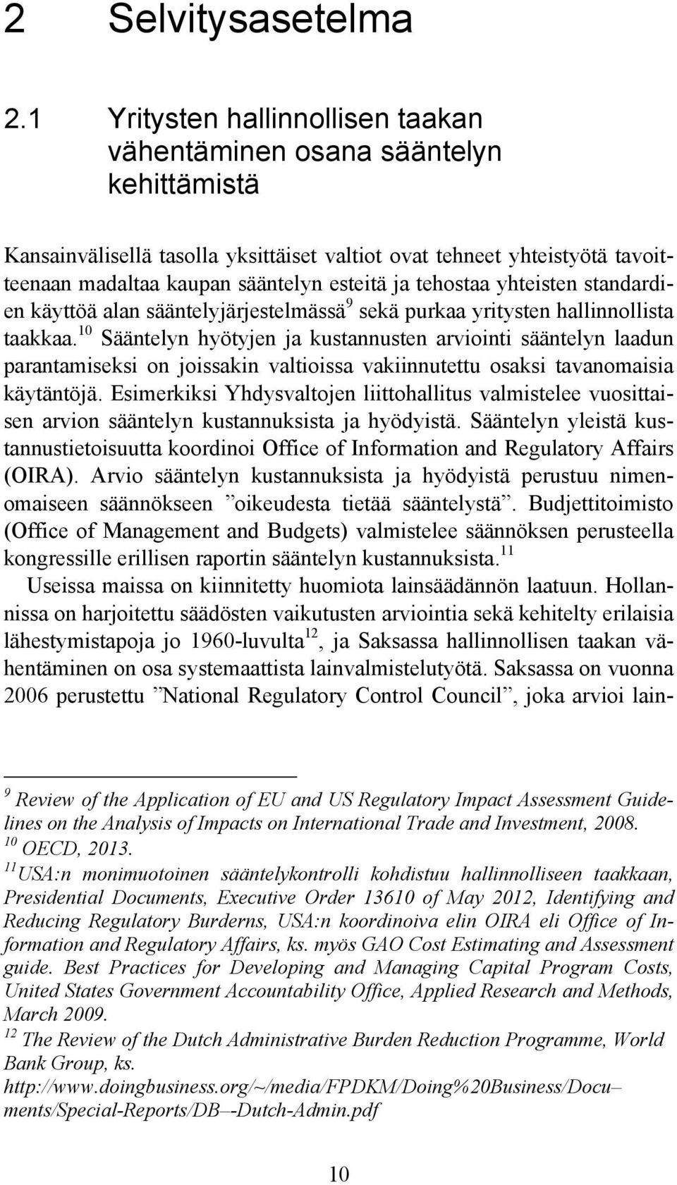 tehostaa yhteisten standardien käyttöä alan sääntelyjärjestelmässä 9 sekä purkaa yritysten hallinnollista taakkaa.