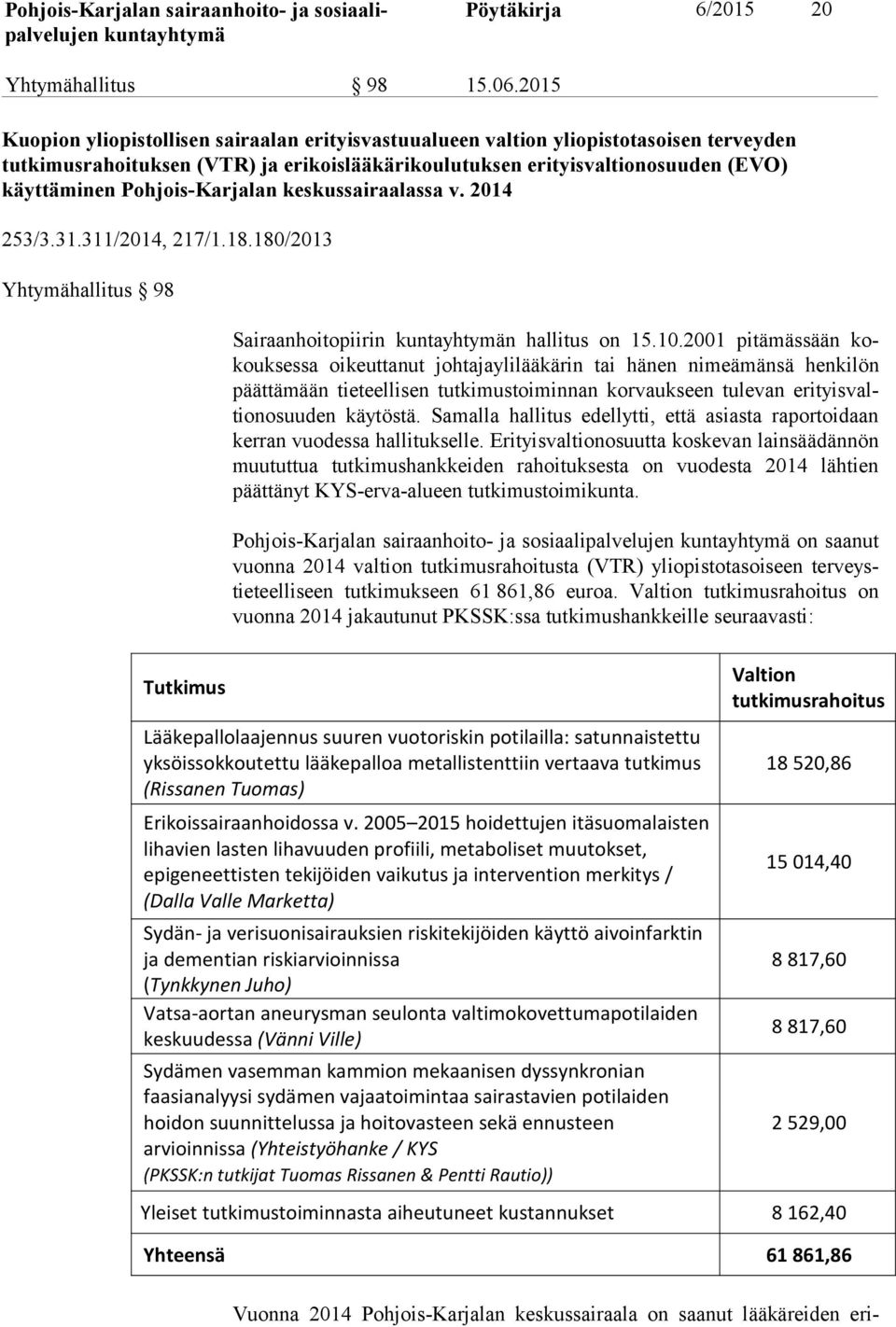 Pohjois-Karjalan keskussairaalassa v. 2014 253/3.31.311/2014, 217/1.18.180/2013 Yhtymähallitus 98 Tutkimus Sairaanhoitopiirin n hallitus on 15.10.