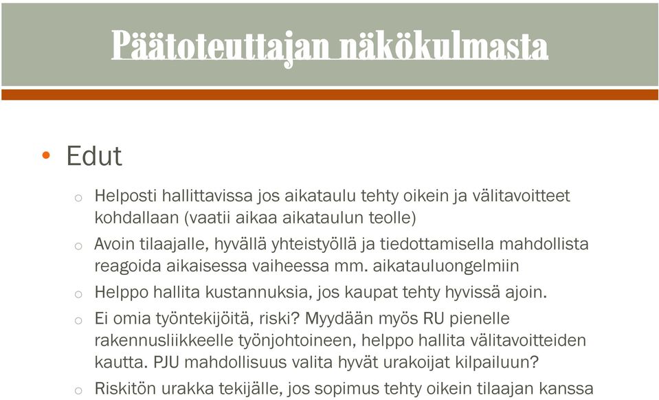 aikatauluongelmiin o Helppo hallita kustannuksia, jos kaupat tehty hyvissä ajoin. o Ei omia työntekijöitä, riski?