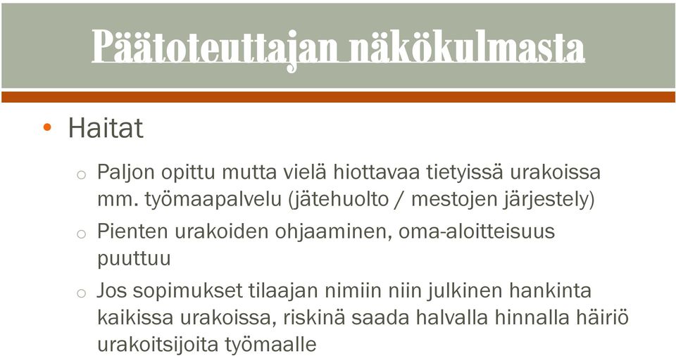 ohjaaminen, oma-aloitteisuus puuttuu o Jos sopimukset tilaajan nimiin niin