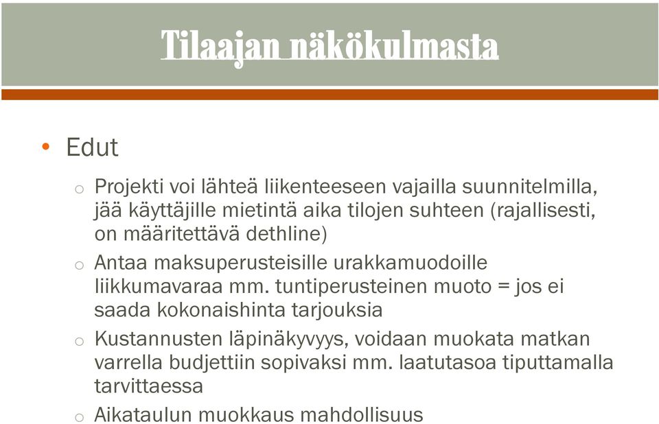 tuntiperusteinen muoto = jos ei saada kokonaishinta tarjouksia o Kustannusten läpinäkyvyys, voidaan muokata