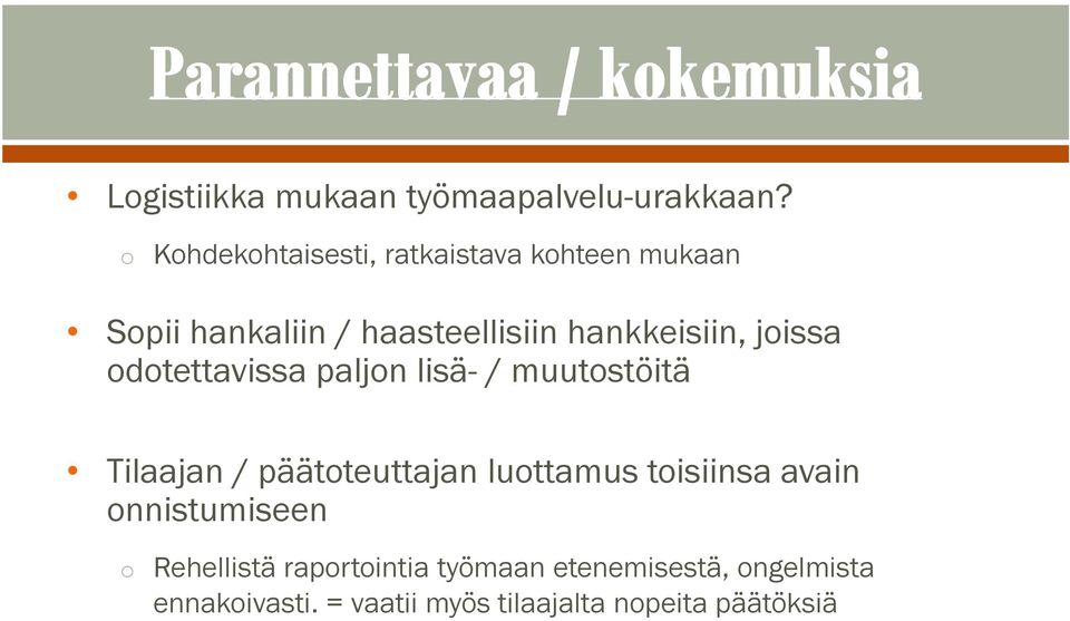 hankkeisiin, joissa odotettavissa paljon lisä- / muutostöitä Tilaajan / päätoteuttajan