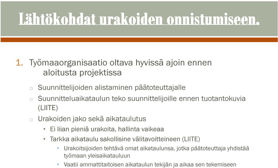 pieniä urakoita, hallinta vaikeaa Tarkka aikataulu sakollisine välitavoitteineen (LIITE) Urakoitsijoiden tehtävä omat