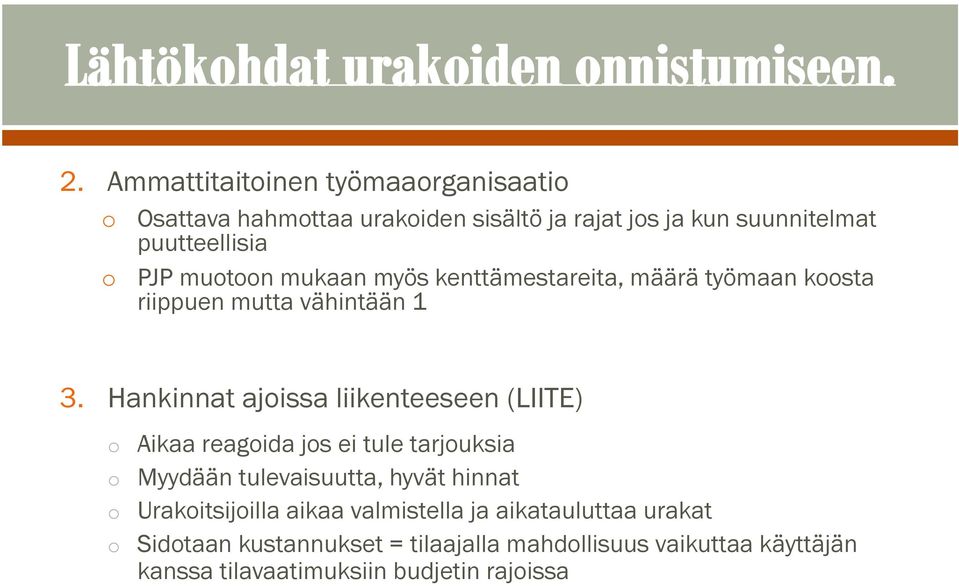 Hankinnat ajoissa liikenteeseen (LIITE) o o o o Aikaa reagoida jos ei tule tarjouksia Myydään tulevaisuutta, hyvät hinnat