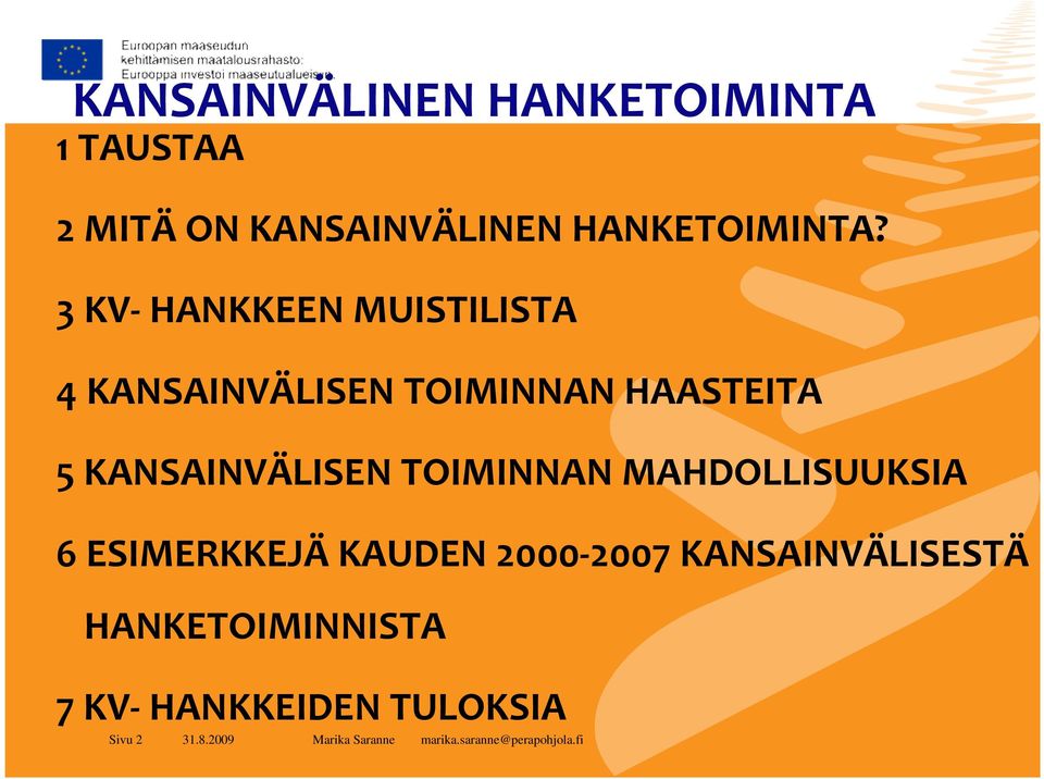 3 KV- HANKKEEN MUISTILISTA 4 KANSAINVÄLISEN TOIMINNAN HAASTEITA 5