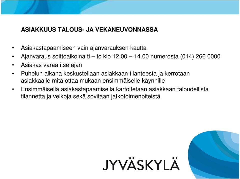 00 numerosta (014) 266 0000 Asiakas varaa itse ajan Puhelun aikana keskustellaan asiakkaan tilanteesta ja