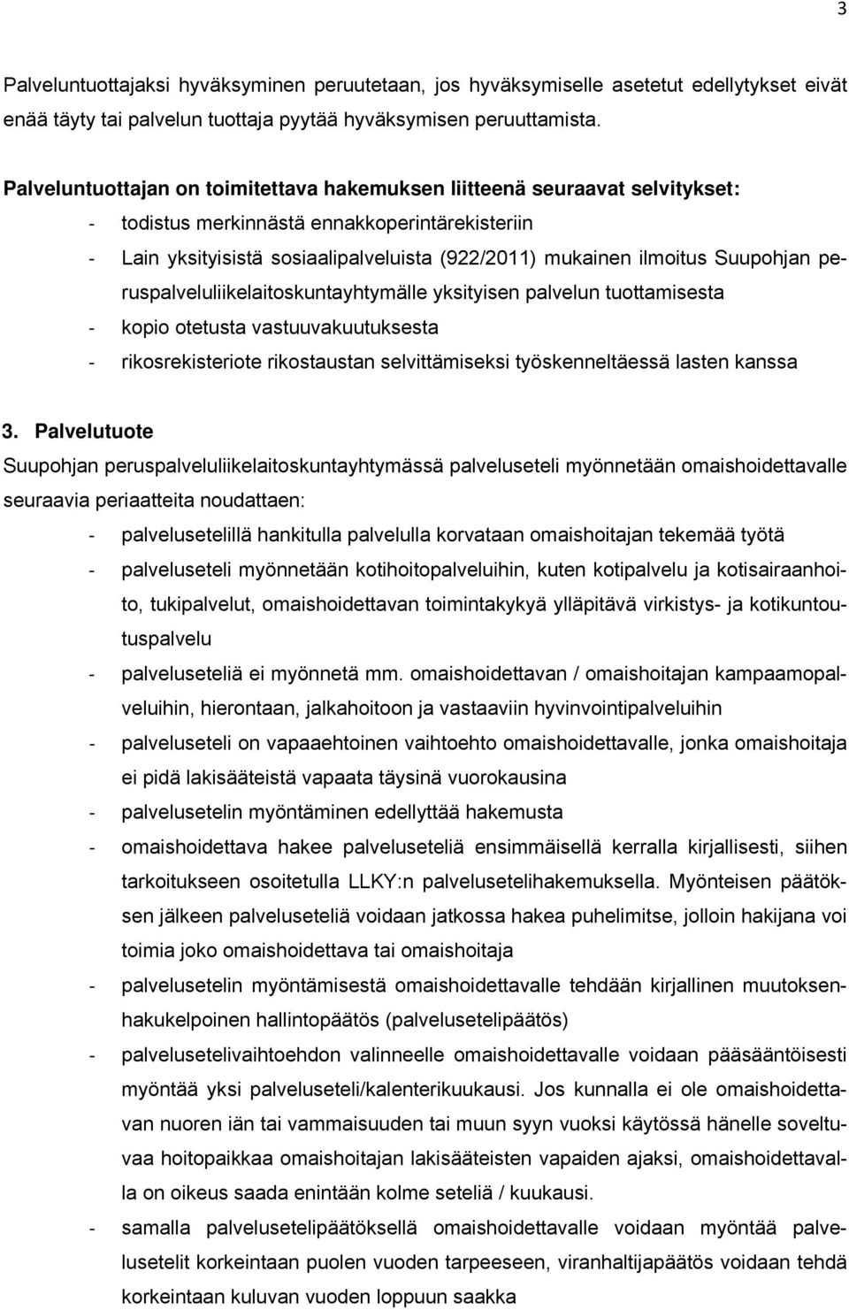 Suupohjan peruspalveluliikelaitoskuntayhtymälle yksityisen palvelun tuottamisesta kopio otetusta vastuuvakuutuksesta rikosrekisteriote rikostaustan selvittämiseksi työskenneltäessä lasten kanssa 3.