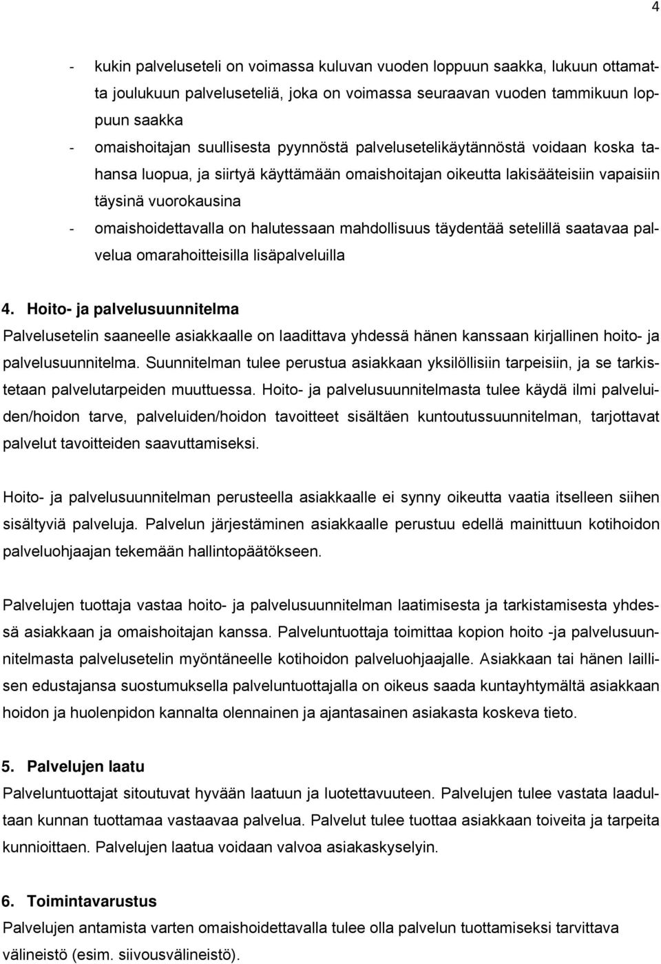 mahdollisuus täydentää setelillä saatavaa palvelua omarahoitteisilla lisäpalveluilla 4.