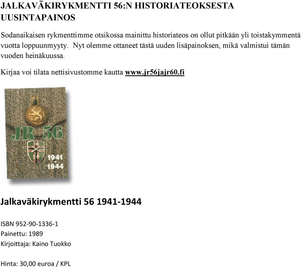 Nyt olemme ottaneet tästä uuden lisäpainoksen, mikä valmistui tämän vuoden heinäkuussa.