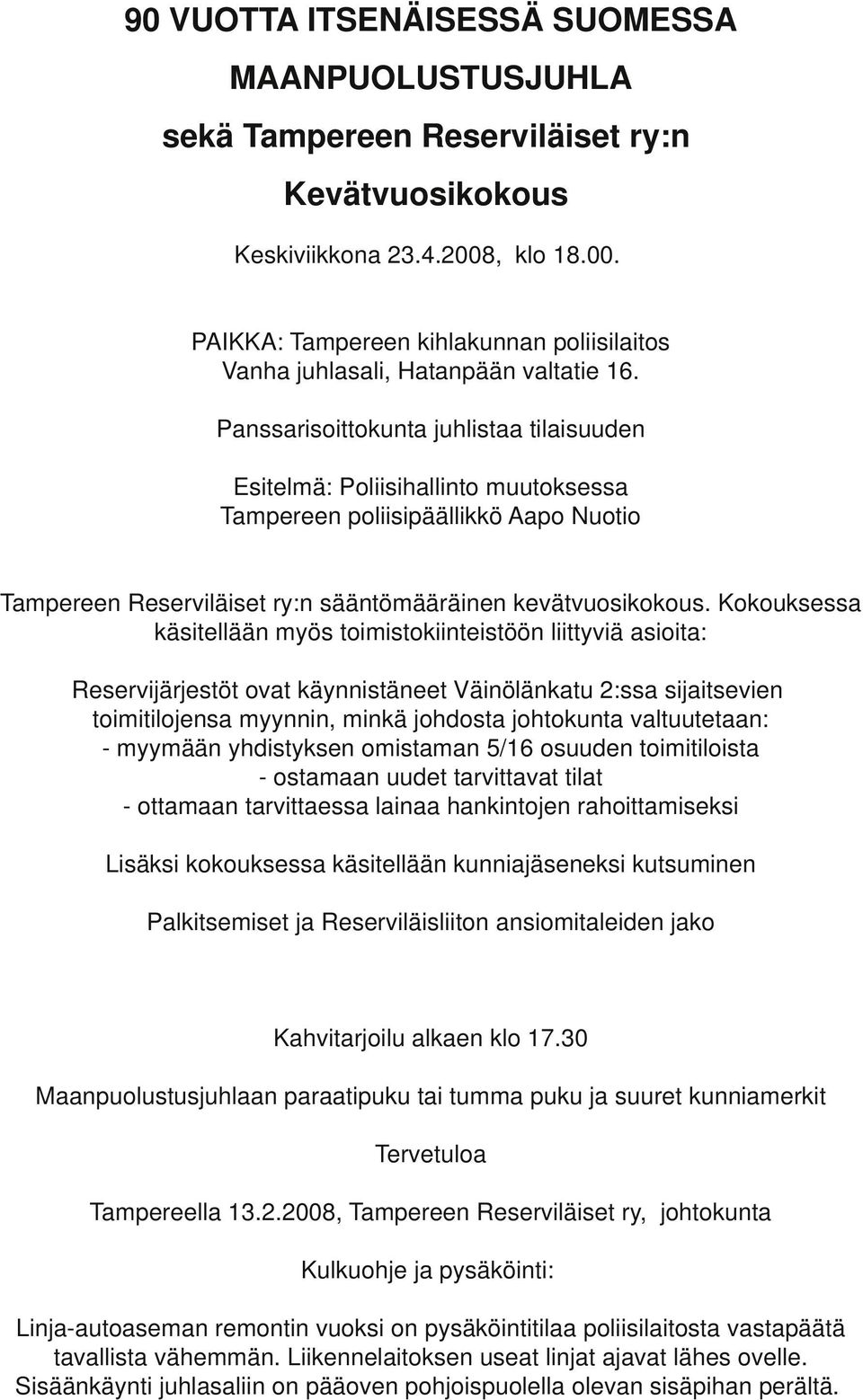 Panssarisoitkunta juhlistaa tilaisuuden Esitelmä: Poliisihallin muuksessa Tampereen poliisipäällikkö Aapo Nuotio Tampereen Reserviläiset ry:n sääntömääräinen kevätvuosikokous.