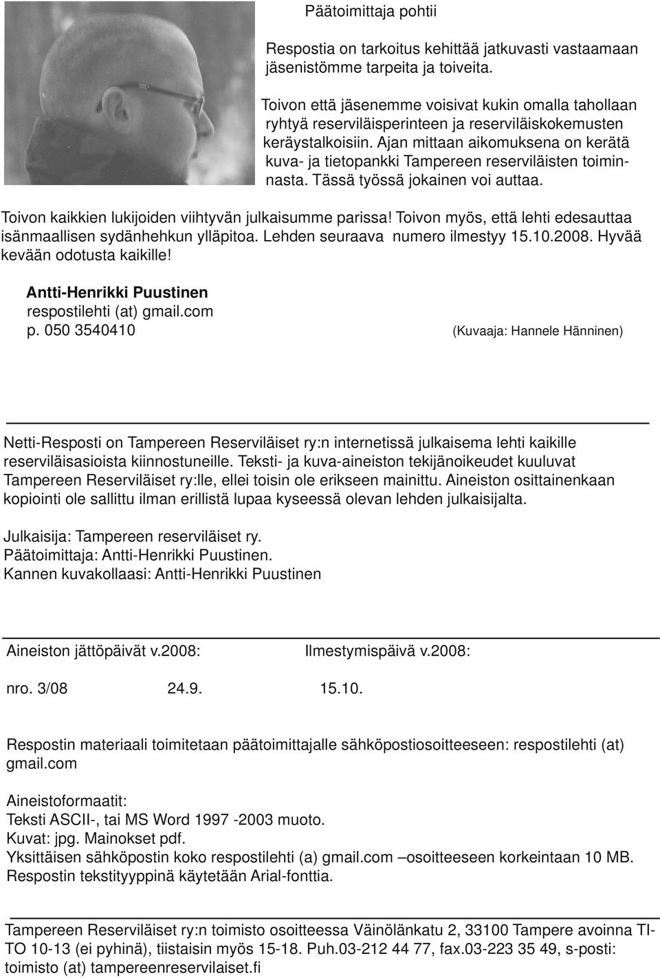 Ajan mittaan aikomuksena on kerätä kuva- ja tiepankki Tampereen erviläisten iminnasta. Tässä työssä jokainen voi auttaa. Toivon kaikkien lukijoiden viihtyvän julkaisumme parissa!