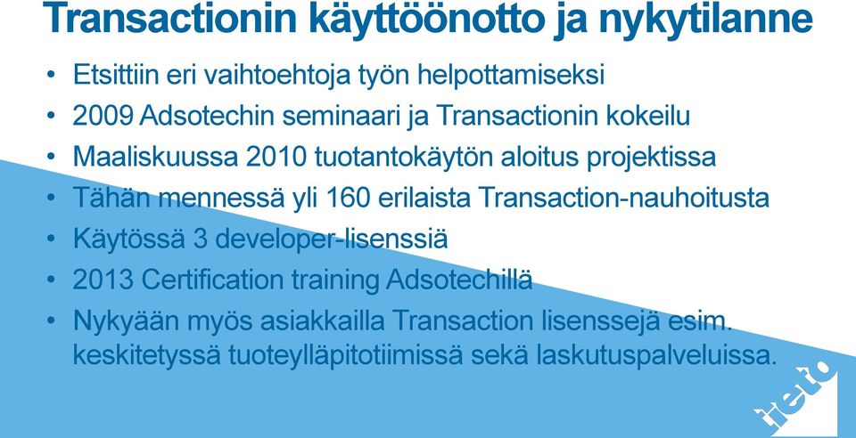 160 erilaista Transaction-nauhoitusta Käytössä 3 developer-lisenssiä 2013 Certification training Adsotechillä