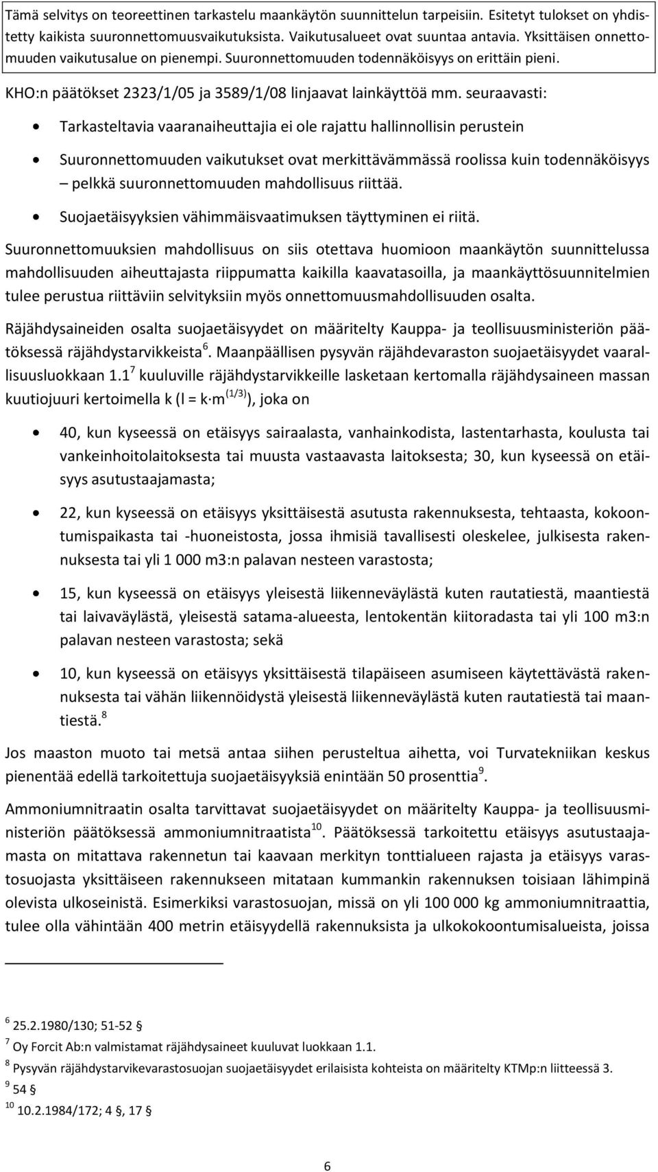mahdollisuus riittää. Suojaetäisyyksien vähimmäisvaatimuksen täyttyminen ei riitä.