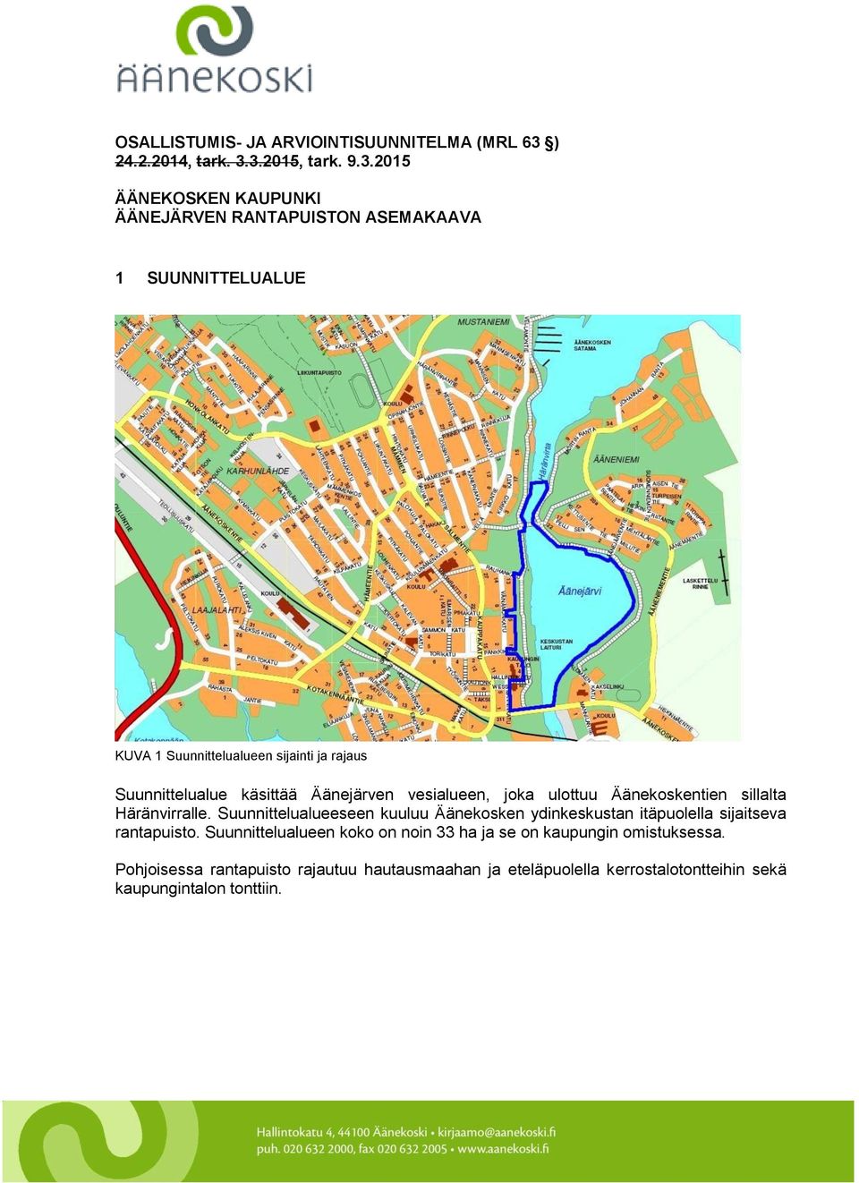 3.2015, tark. 9.3.2015 ÄÄNEKOSKEN KAUPUNKI ÄÄNEJÄRVEN RANTAPUISTON ASEMAKAAVA 1 SUUNNITTELUALUE KUVA 1 Suunnittelualueen sijainti ja rajaus