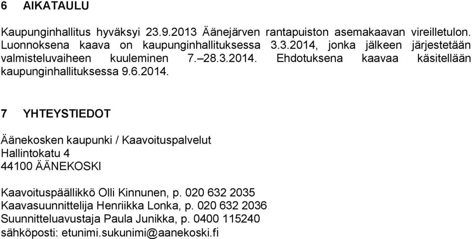 6.2014. 7 YHTEYSTIEDOT Äänekosken kaupunki / Kaavoituspalvelut Hallintokatu 4 44100 ÄÄNEKOSKI Kaavoituspäällikkö Olli Kinnunen, p.