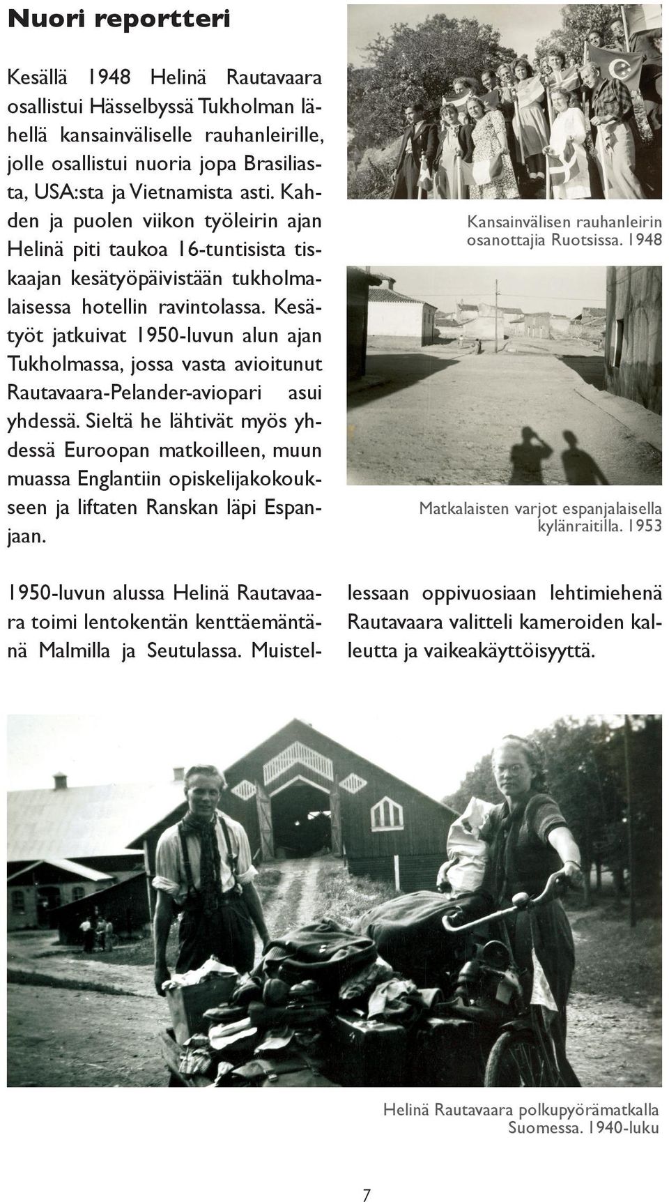 Kesätyöt jatkuivat 1950-luvun alun ajan Tukholmassa, jossa vasta avioitunut Rautavaara-Pelander-aviopari asui yhdessä.