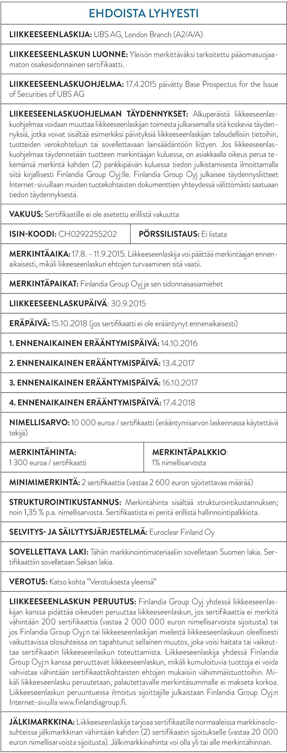 2015 päivätty Base Prospectus for the Issue of Securities of UBS AG LIIKEESEENLASKUOHJELMAN TÄYDENNYKSET: Alkuperäistä liikkeeseenlaskuohjelmaa voidaan muuttaa liikkeeseenlaskijan toimesta