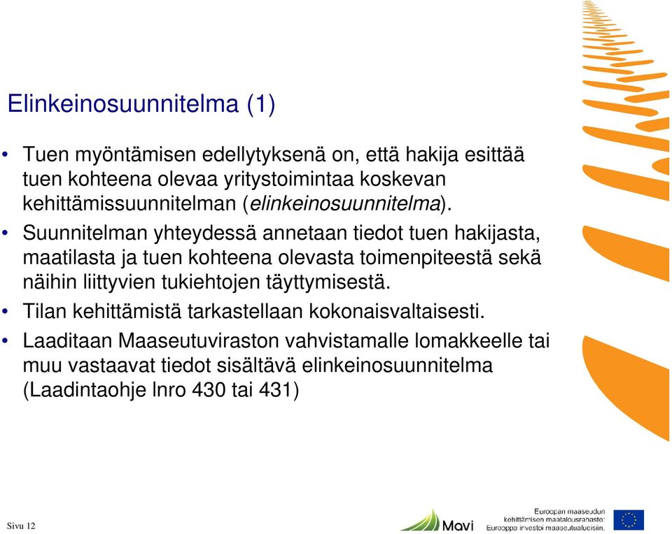 Suunnitelman yhteydessä annetaan tiedot tuen hakijasta, maatilasta ja tuen kohteena olevasta toimenpiteestä sekä näihin liittyvien