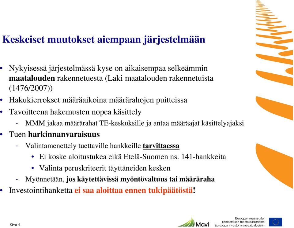 määräajat käsittelyajaksi Tuen harkinnanvaraisuus - Valintamenettely tuettaville hankkeille tarvittaessa Ei koske aloitustukea eikä Etelä-Suomen ns.