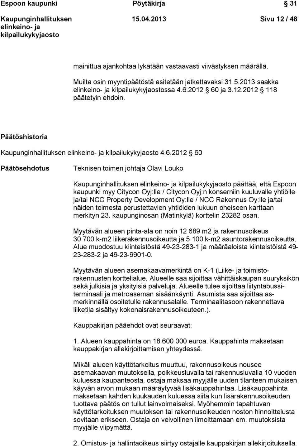 ja 3.12.2012 118 päätetyin ehdoin. Päätöshistoria 4.6.