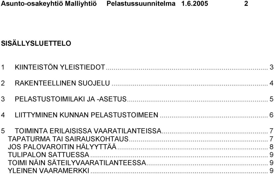 .. 5 4 LIITTYMINEN KUNNAN PELASTUSTOIMEEN... 6 5 TOIMINTA ERILAISISSA VAARATILANTEISSA.