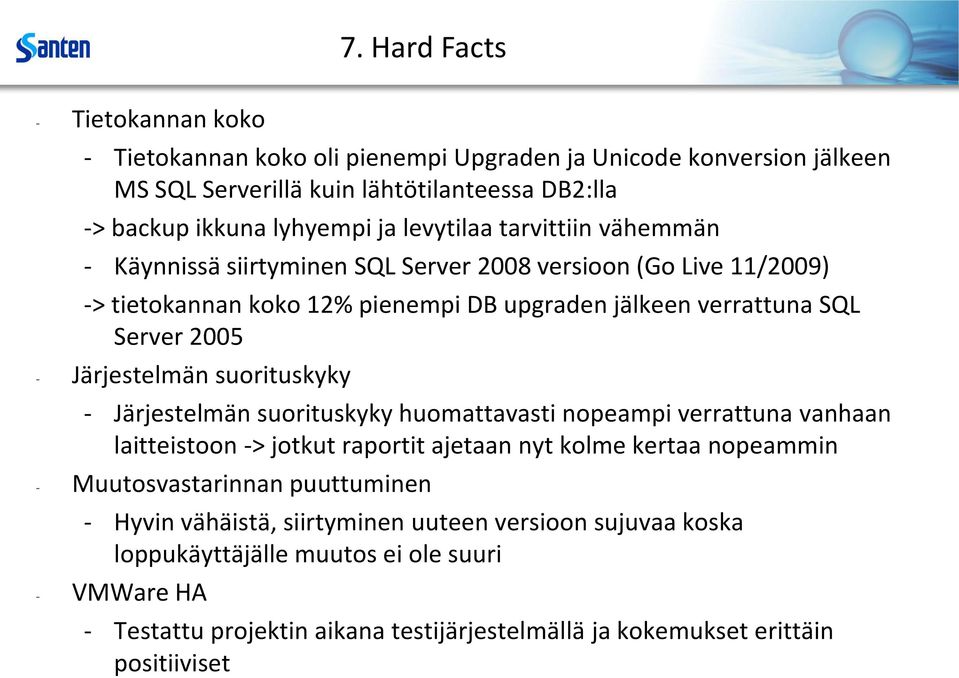 Järjestelmän suorituskyky - Järjestelmän suorituskyky huomattavasti nopeampi verrattuna vanhaan laitteistoon -> jotkut raportit ajetaan nyt kolme kertaa nopeammin - Muutosvastarinnan