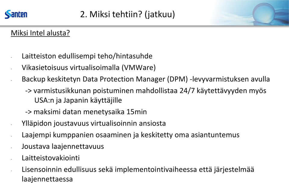 -levyvarmistuksen avulla -> varmistusikkunan poistuminen mahdollistaa 24/7 käytettävyyden myös USA:n ja Japanin käyttäjille -> maksimi datan