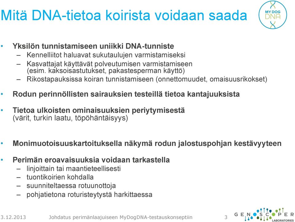 ulkoisten ominaisuuksien periytymisestä (värit, turkin laatu, töpöhäntäisyys) Monimuotoisuuskartoituksella näkymä rodun jalostuspohjan kestävyyteen Perimän eroavaisuuksia voidaan tarkastella