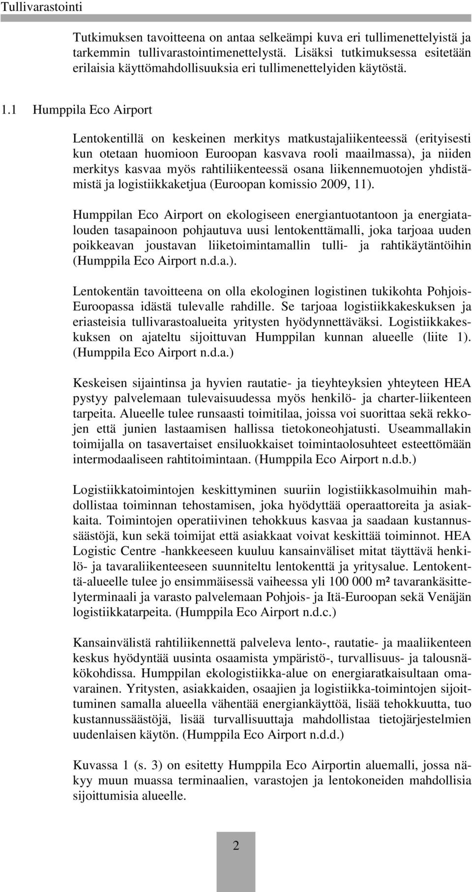 1 Humppila Eco Airport Lentokentillä on keskeinen merkitys matkustajaliikenteessä (erityisesti kun otetaan huomioon Euroopan kasvava rooli maailmassa), ja niiden merkitys kasvaa myös