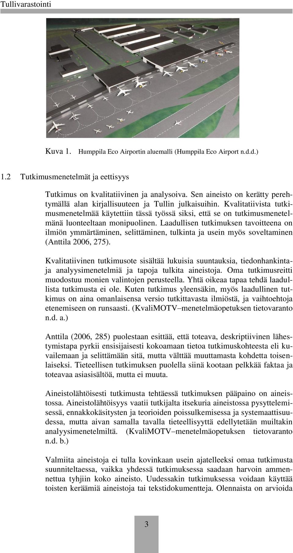Kvalitatiivista tutkimusmenetelmää käytettiin tässä työssä siksi, että se on tutkimusmenetelmänä luonteeltaan monipuolinen.