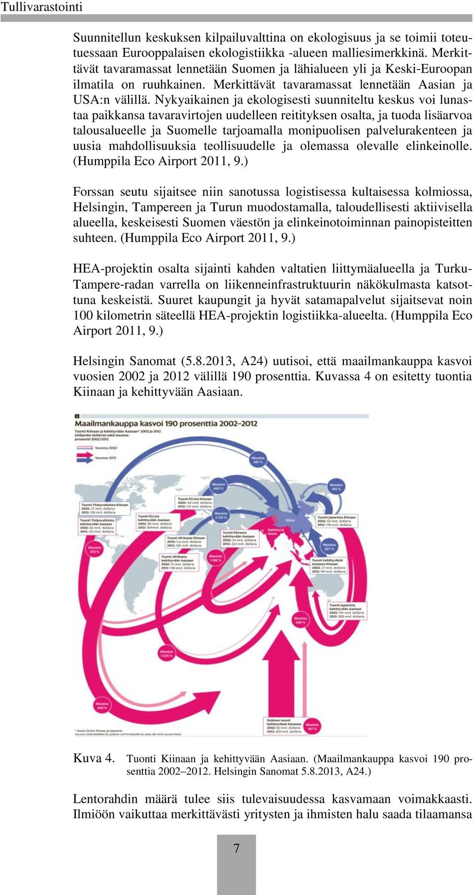 Nykyaikainen ja ekologisesti suunniteltu keskus voi lunastaa paikkansa tavaravirtojen uudelleen reitityksen osalta, ja tuoda lisäarvoa talousalueelle ja Suomelle tarjoamalla monipuolisen