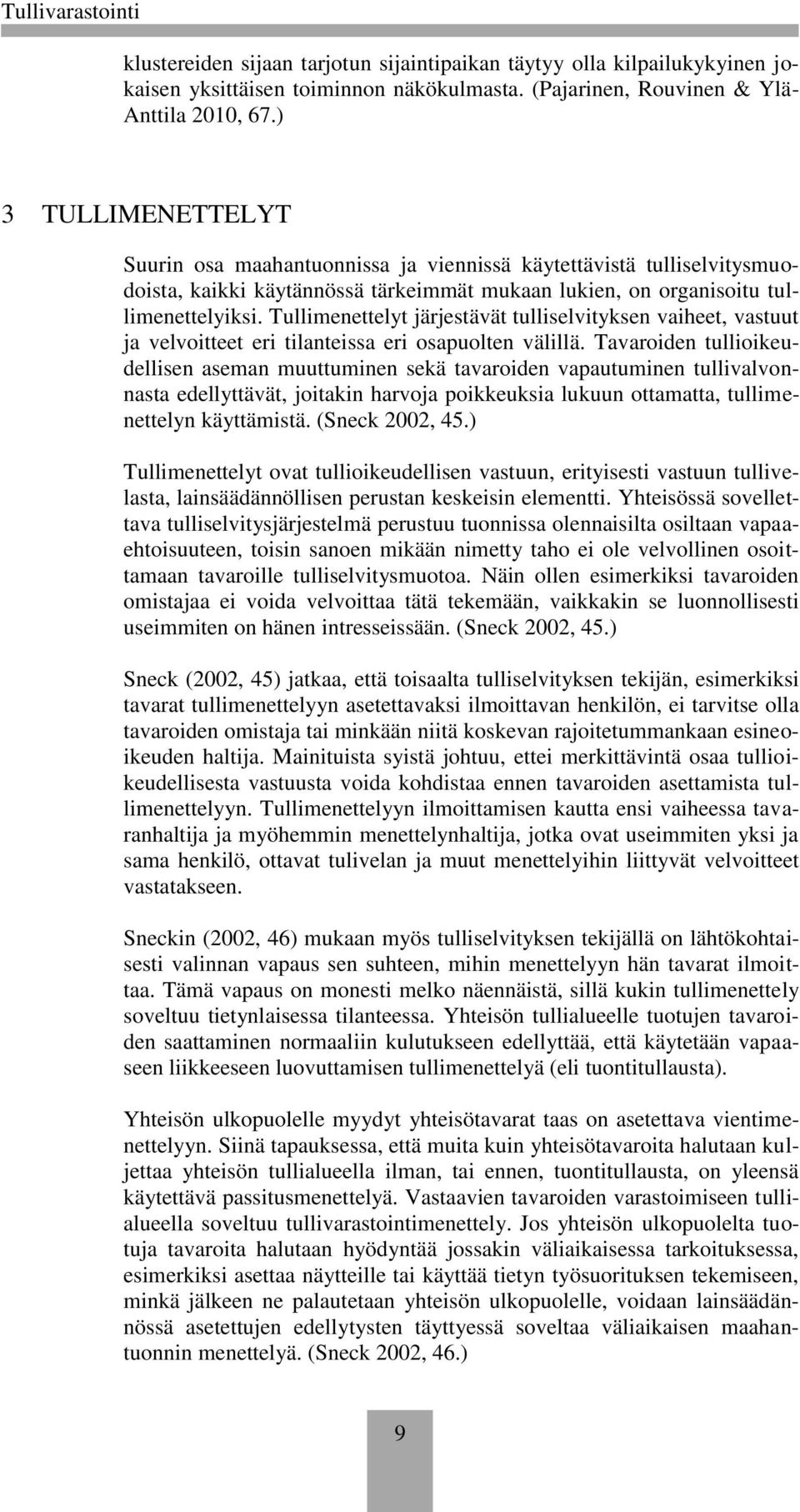 Tullimenettelyt järjestävät tulliselvityksen vaiheet, vastuut ja velvoitteet eri tilanteissa eri osapuolten välillä.