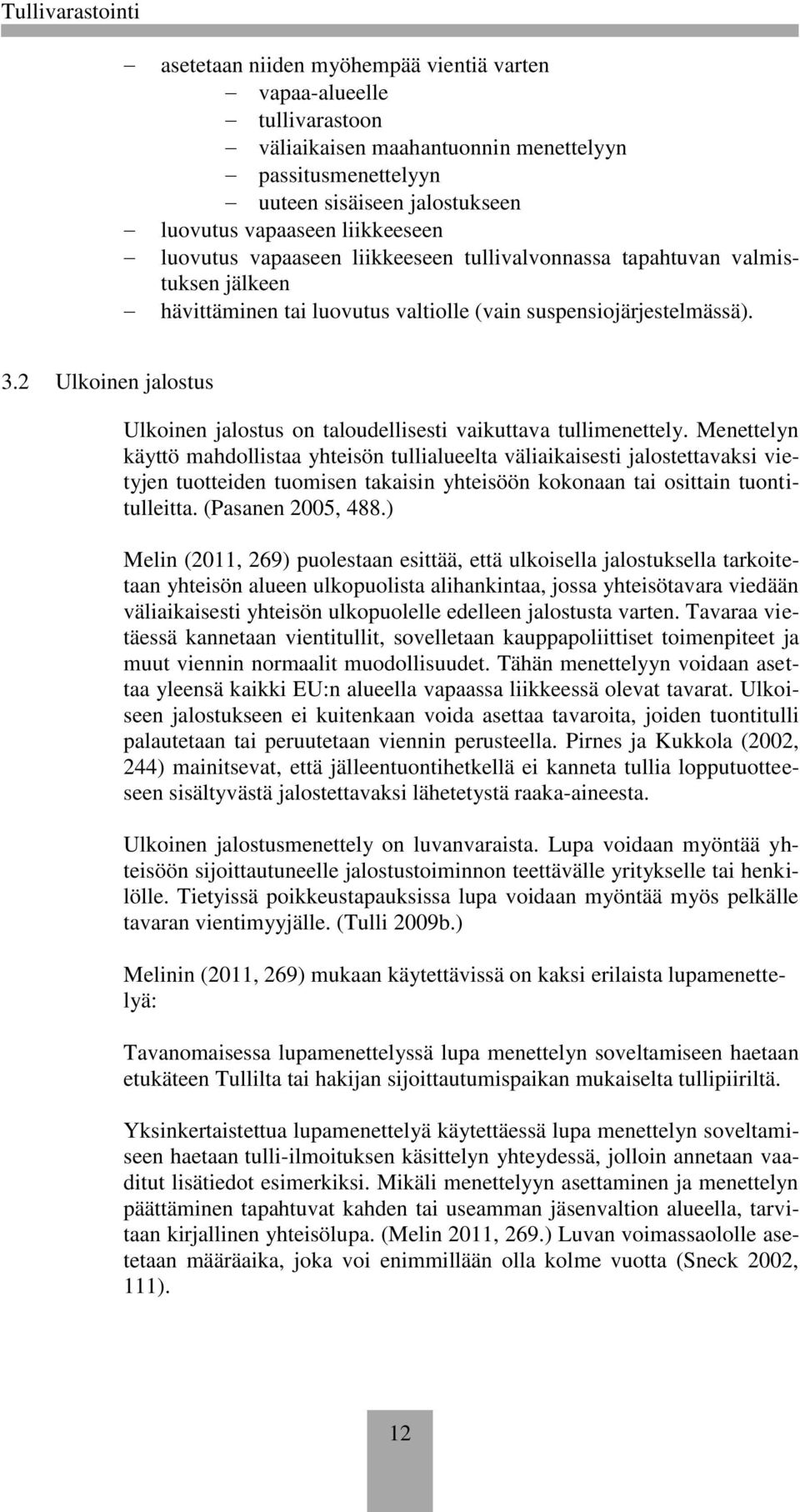 2 Ulkoinen jalostus Ulkoinen jalostus on taloudellisesti vaikuttava tullimenettely.