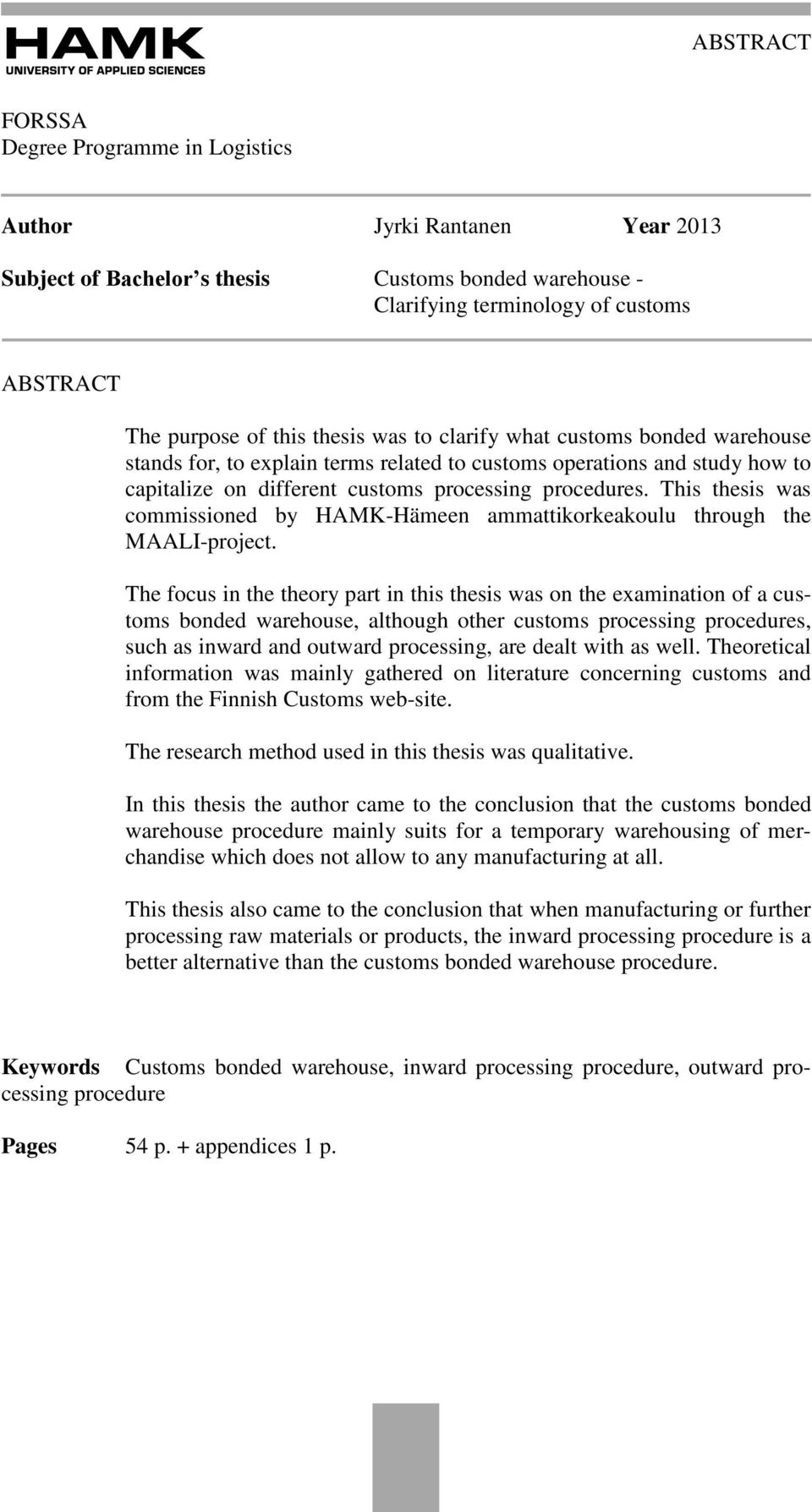 This thesis was commissioned by HAMK-Hämeen ammattikorkeakoulu through the MAALI-project.