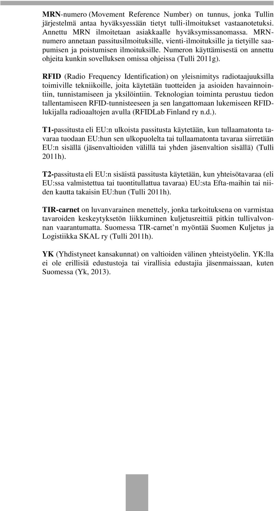 Numeron käyttämisestä on annettu ohjeita kunkin sovelluksen omissa ohjeissa (Tulli 2011g).