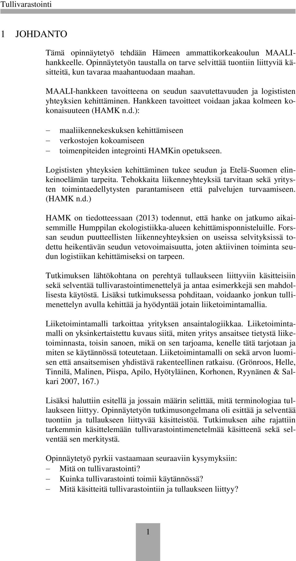 Logististen yhteyksien kehittäminen tukee seudun ja Etelä-Suomen elinkeinoelämän tarpeita.