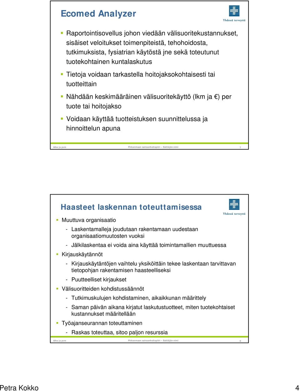 hinnoittelun apuna Aihe pvm 7 Haasteet laskennan toteuttamisessa Muuttuva organisaatio - Laskentamalle joudutaan rakentamaan uudestaan organisaatiomuutosten vuoksi - Jälkilaskentaa ei voida aina