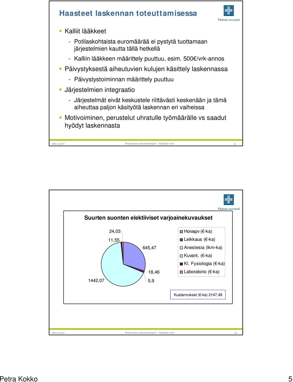 keskenään tämä aiheuttaa paljon käsityötä laskennan eri vaiheissa Motivoiminen, perustelut uhratulle työmäärälle vs saadut hyödyt laskennasta Aihe pvm 9 Suurten suonten elektiiviset