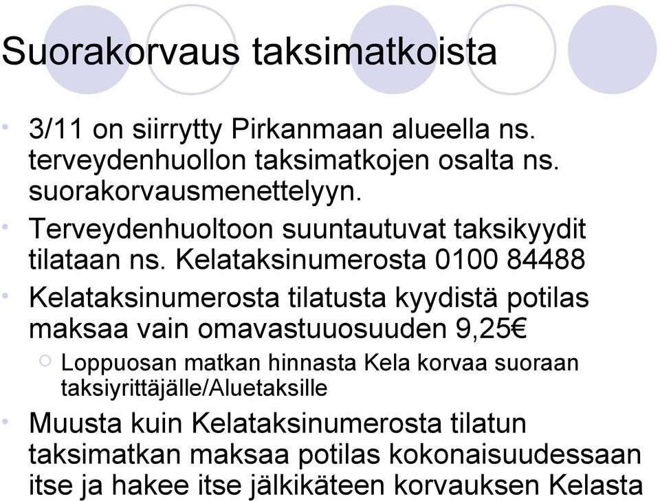 Kelataksinumerosta 0100 84488 Kelataksinumerosta tilatusta kyydistä potilas maksaa vain omavastuuosuuden 9,25 Loppuosan matkan