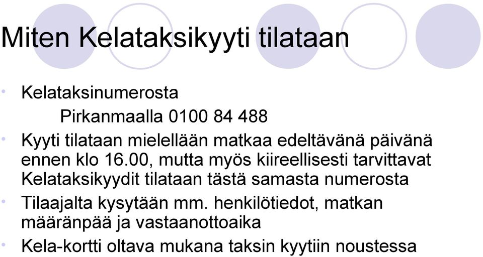 00, mutta myös kiireellisesti tarvittavat Kelataksikyydit tilataan tästä samasta