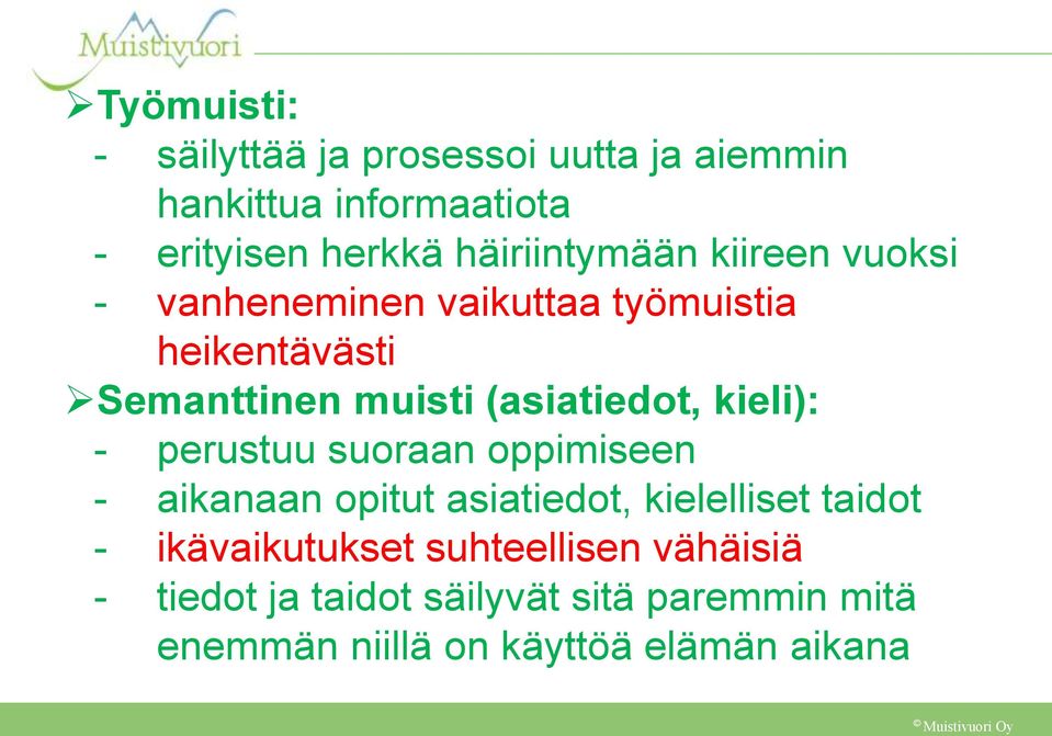 (asiatiedot, kieli): - perustuu suoraan oppimiseen - aikanaan opitut asiatiedot, kielelliset taidot -