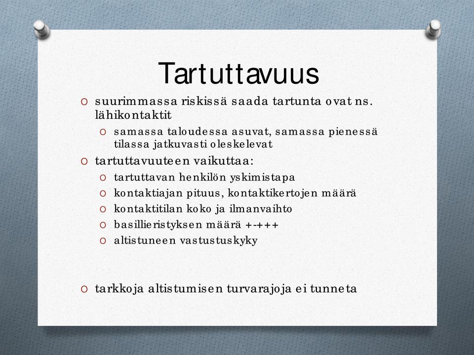 tartuttavuuteen vaikuttaa: O tartuttavan henkilön yskimistapa O kontaktiajan pituus,