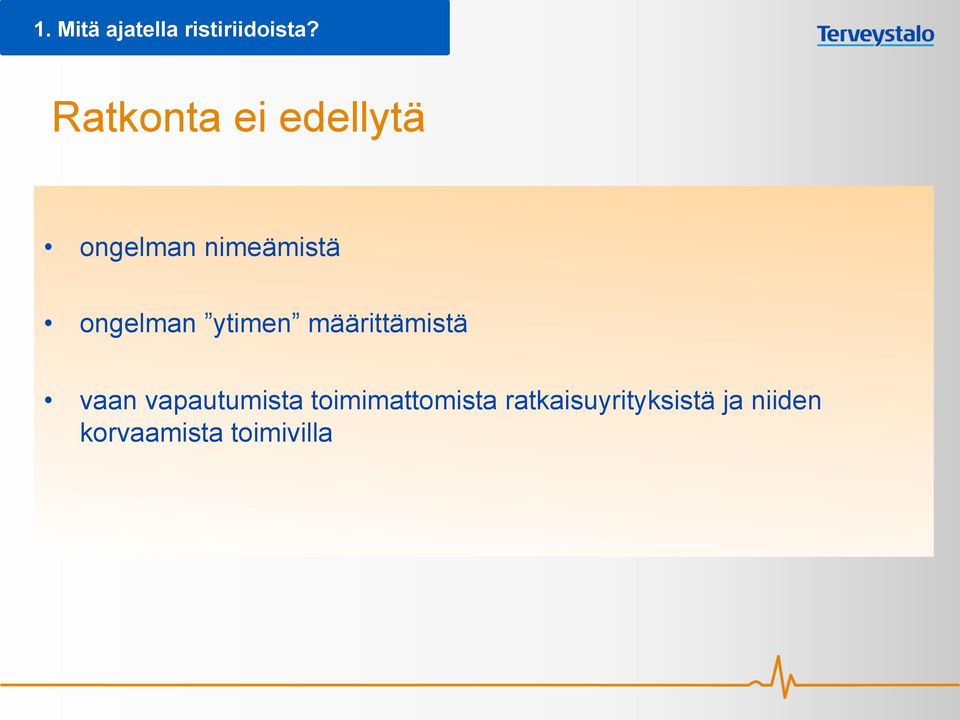 ongelman ytimen määrittämistä vaan vapautumista