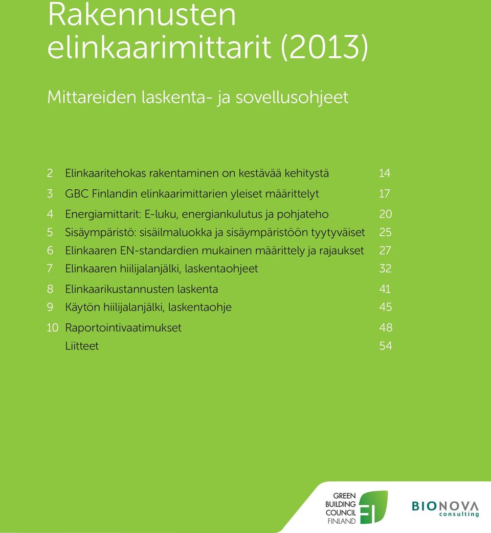 tyytyväiset 25 6 Elinkaaren EN-standardien mukainen määrittely ja rajaukset 27 7 Elinkaaren hiilijalanjälki, laskentaohjeet 32 8 Elinkaarikustannusten