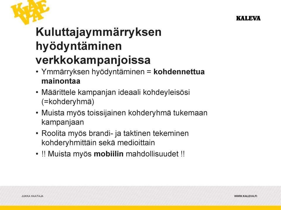 Muista myös toissijainen kohderyhmä tukemaan kampanjaan Roolita myös brandi- ja