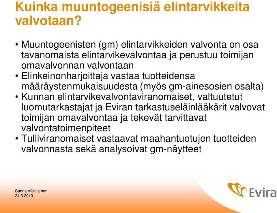 Elinkeinonharjoittaja vastaa tuotteidensa määräystenmukaisuudesta (myös gm-ainesosien osalta) Kunnan elintarvikevalvontaviranomaiset,