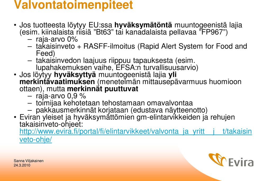 lupahakemuksen vaihe, EFSA:n turvallisuusarvio) Jos löytyy hyväksyttyä muuntogeenistä lajia yli merkintävaatimuksen (menetelmän mittausepävarmuus huomioon ottaen), mutta merkinnät puuttuvat